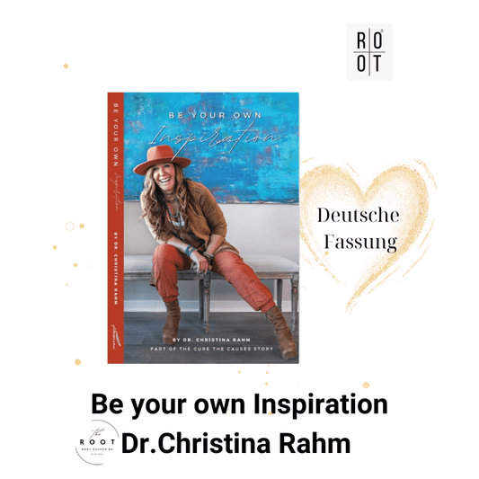 BE YOUR OWN INSPIRATION Dr.Christina Rahm (ROOT) IN DEUTSCHER FASSUNG